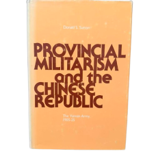 Provincial Militarism and the Chinese Republic : The Yunnan Army, 1905-1925, by Donald S. Sutton