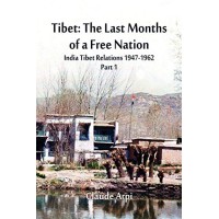 India Tibet Relations (1947-1962)  Part 1, Tibet : The Last Months of a Free Nation, by Claude Arpi