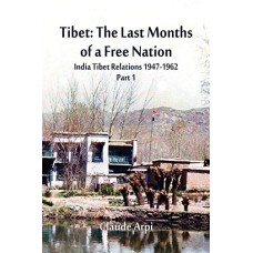 India Tibet Relations (1947-1962)  Part 1, Tibet : The Last Months of a Free Nation, by Claude Arpi
