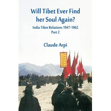 India Tibet Relations (1947-1962) Part 2, Will Tibet Ever Find Her Soul Again, by Claude Arpi