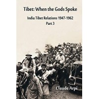 India Tibet Relations (1947-1962) Part 3, Tibet: When the Gods Spoke, by Claude Arpi