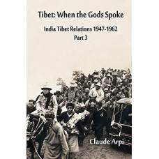 India Tibet Relations (1947-1962) Part 3, Tibet: When the Gods Spoke, by Claude Arpi