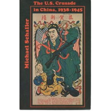 The U.S. Crusade in China, 1938-1945, by Michael Schaller