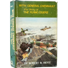 With General Chennault: the Story of the Flying Tigers, by Robert B. Hotz